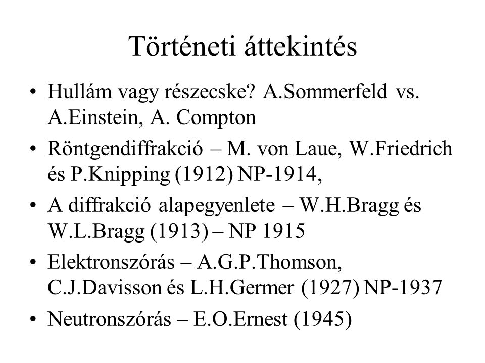 Történeti áttekintés Hullám vagy részecske A.Sommerfeld vs. A.Einstein, A. Compton.