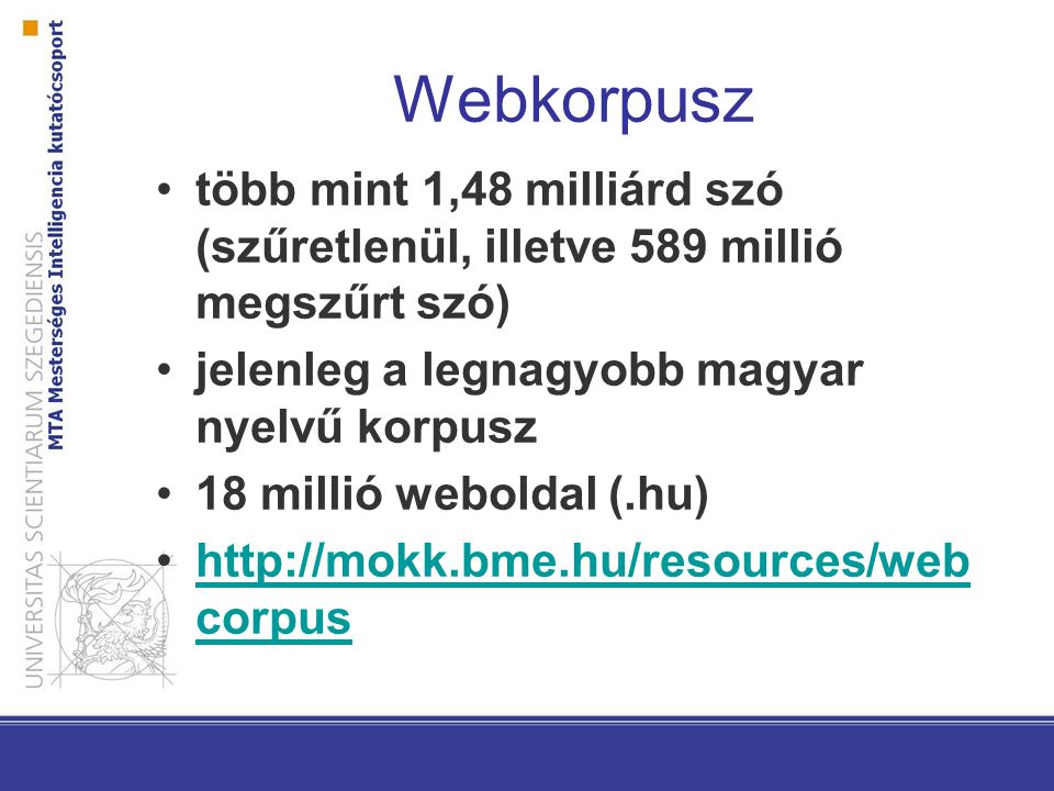 Webkorpusz több mint 1,48 milliárd szó (szűretlenül, illetve 589 millió megszűrt szó) jelenleg a legnagyobb magyar nyelvű korpusz.