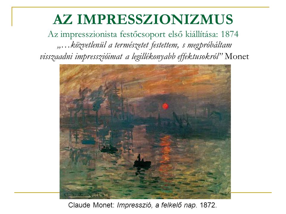 AZ IMPRESSZIONIZMUS Az impresszionista festőcsoport első kiállítása: 1874
