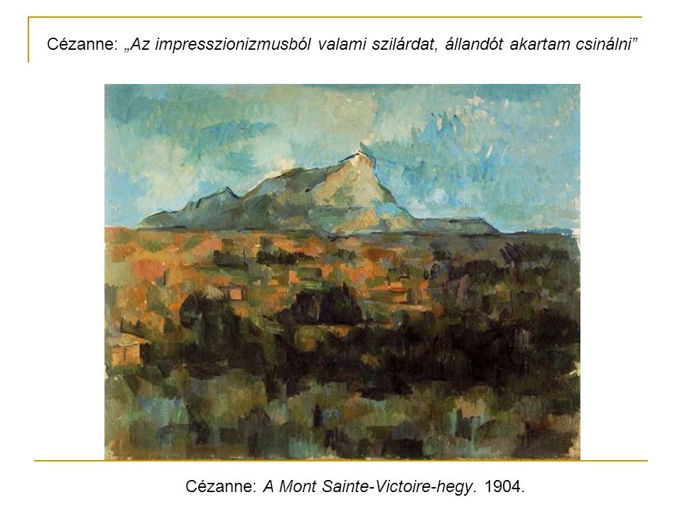 Cézanne: „Az impresszionizmusból valami szilárdat, állandót akartam csinálni