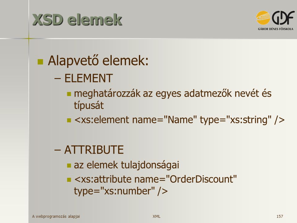 XSD elemek Alapvető elemek: ELEMENT ATTRIBUTE