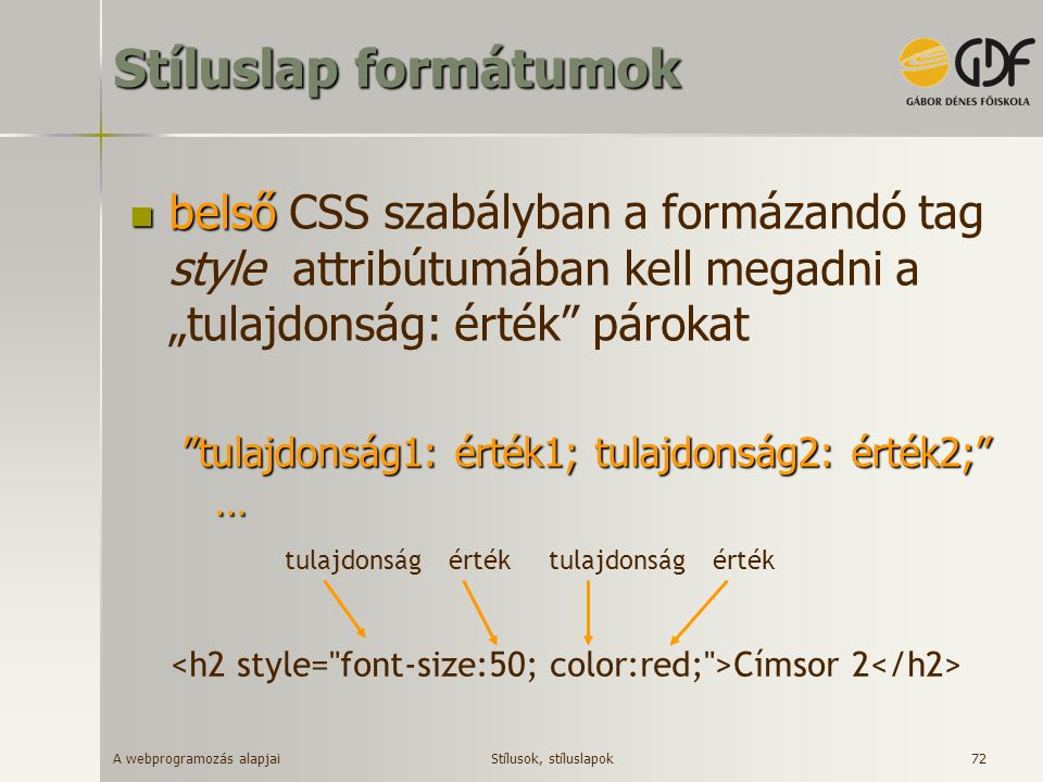 Stíluslap formátumok belső CSS szabályban a formázandó tag style attribútumában kell megadni a „tulajdonság: érték párokat.