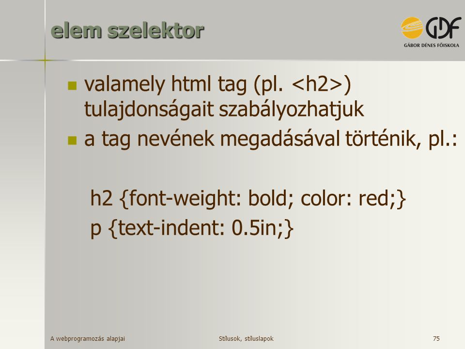 valamely html tag (pl. <h2>) tulajdonságait szabályozhatjuk