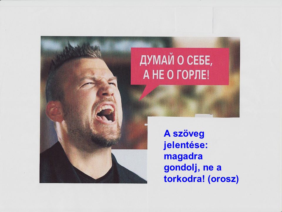 A szöveg jelentése: magadra gondolj, ne a torkodra! (orosz)