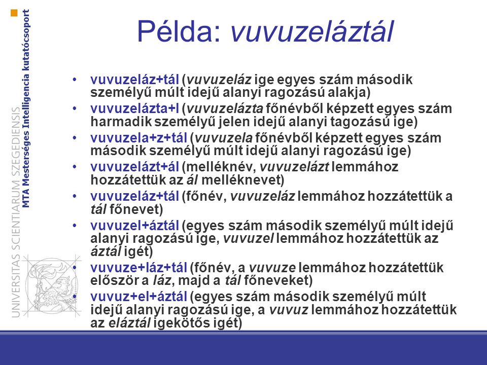 Példa: vuvuzeláztál vuvuzeláz+tál (vuvuzeláz ige egyes szám második személyű múlt idejű alanyi ragozású alakja)