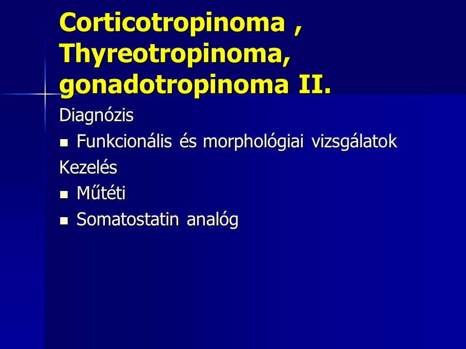 Corticotropinoma , Thyreotropinoma, gonadotropinoma II.