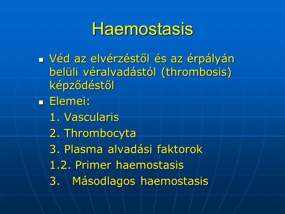 Haemostasis Véd az elvérzéstől és az érpályán belüli véralvadástól (thrombosis) képződéstől. Elemei: