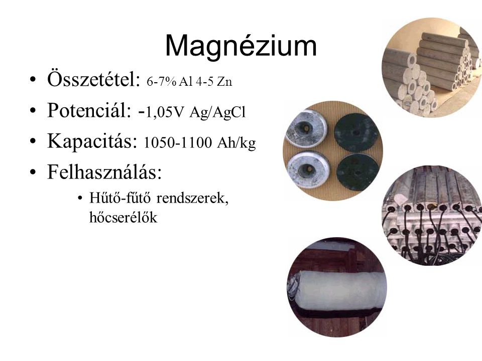 Magnézium Összetétel: 6-7% Al 4-5 Zn Potenciál: -1,05V Ag/AgCl