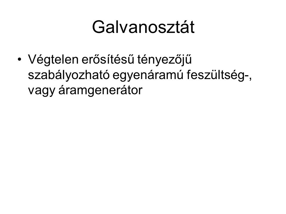 Galvanosztát Végtelen erősítésű tényezőjű szabályozható egyenáramú feszültség-, vagy áramgenerátor