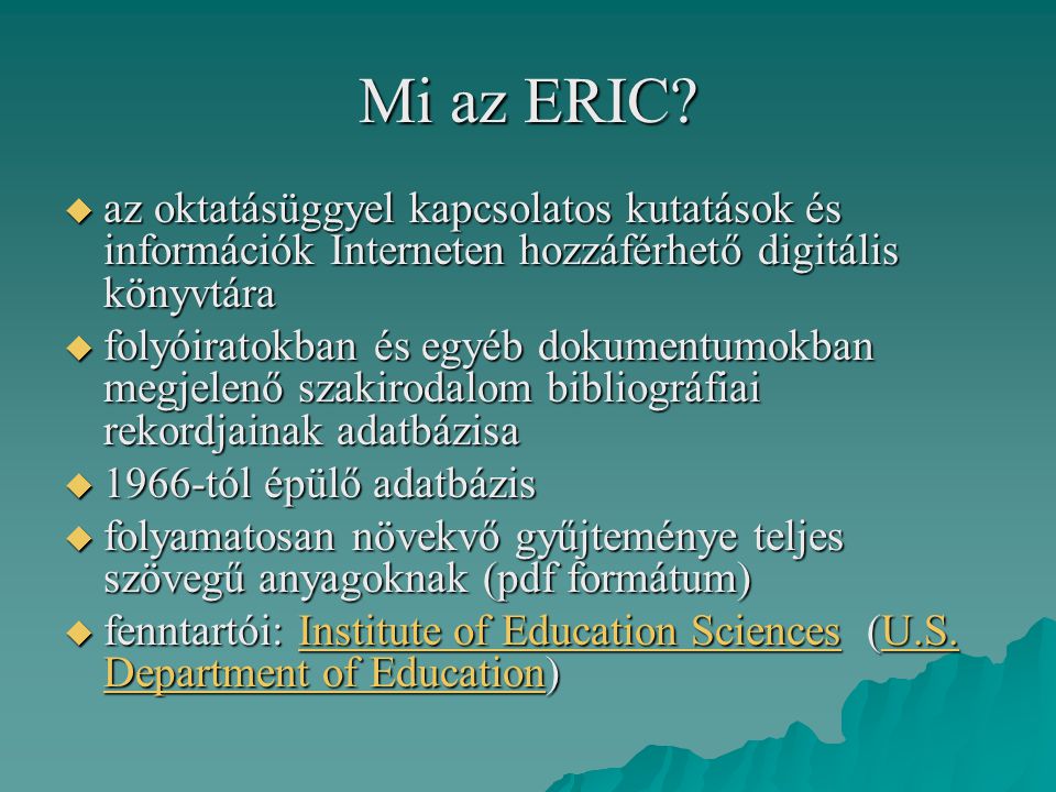 Mi az ERIC az oktatásüggyel kapcsolatos kutatások és információk Interneten hozzáférhető digitális könyvtára.