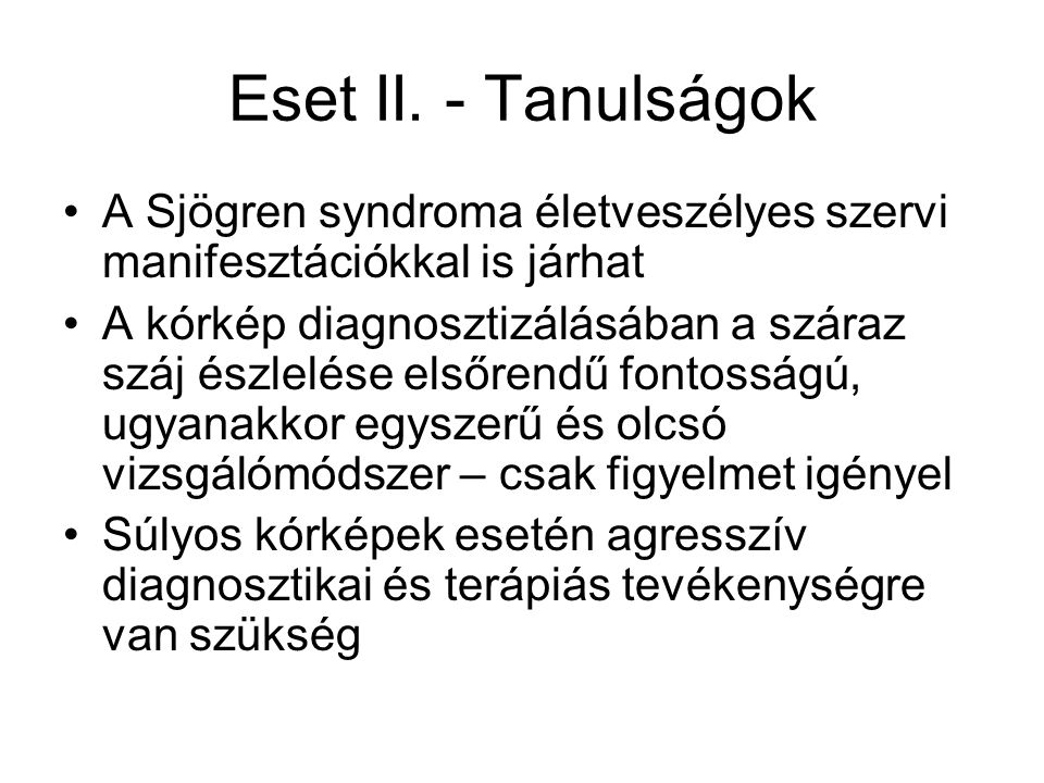 Eset II. - Tanulságok A Sjögren syndroma életveszélyes szervi manifesztációkkal is járhat.