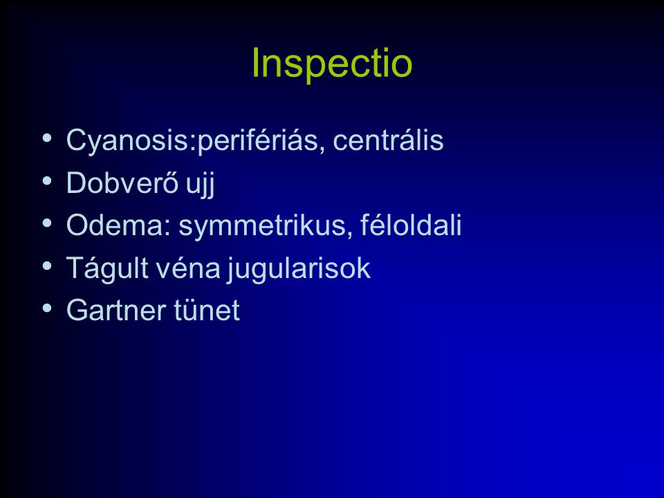 Inspectio Cyanosis:perifériás, centrális Dobverő ujj