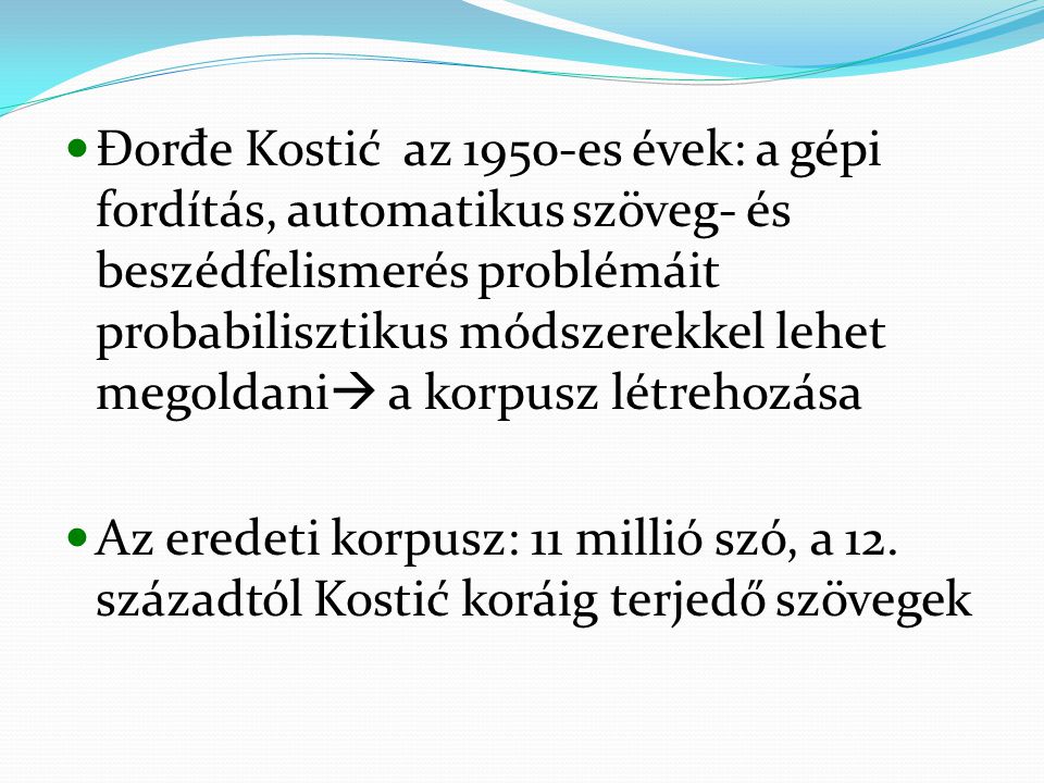 Đorđe Kostić az 1950-es évek: a gépi fordítás, automatikus szöveg- és beszédfelismerés problémáit probabilisztikus módszerekkel lehet megoldani a korpusz létrehozása