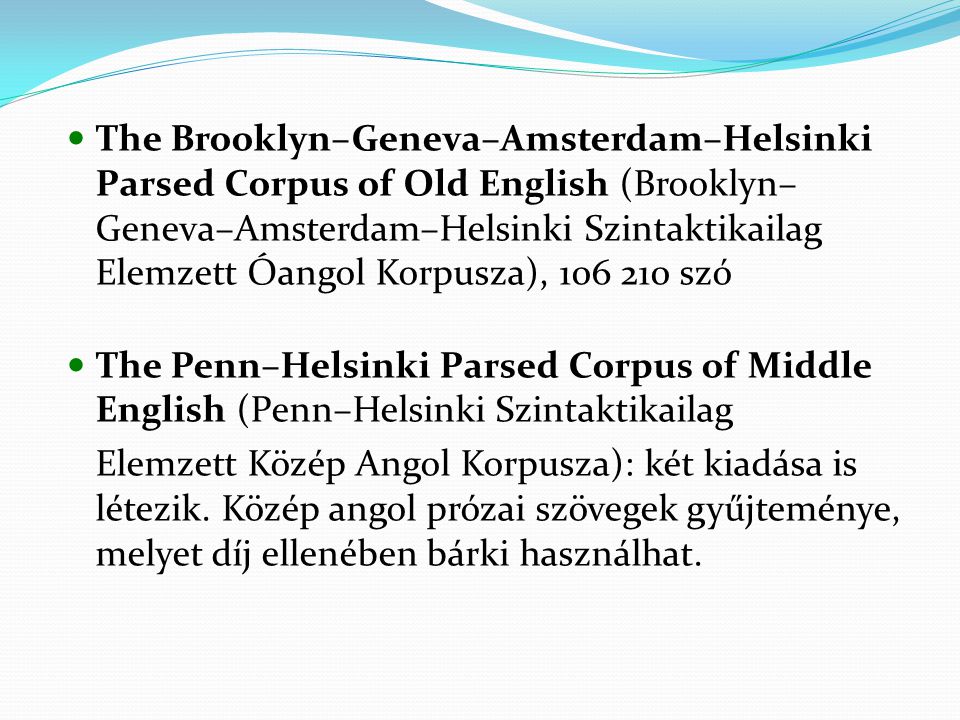 The Brooklyn–Geneva–Amsterdam–Helsinki Parsed Corpus of Old English (Brooklyn–Geneva–Amsterdam–Helsinki Szintaktikailag Elemzett Óangol Korpusza), szó