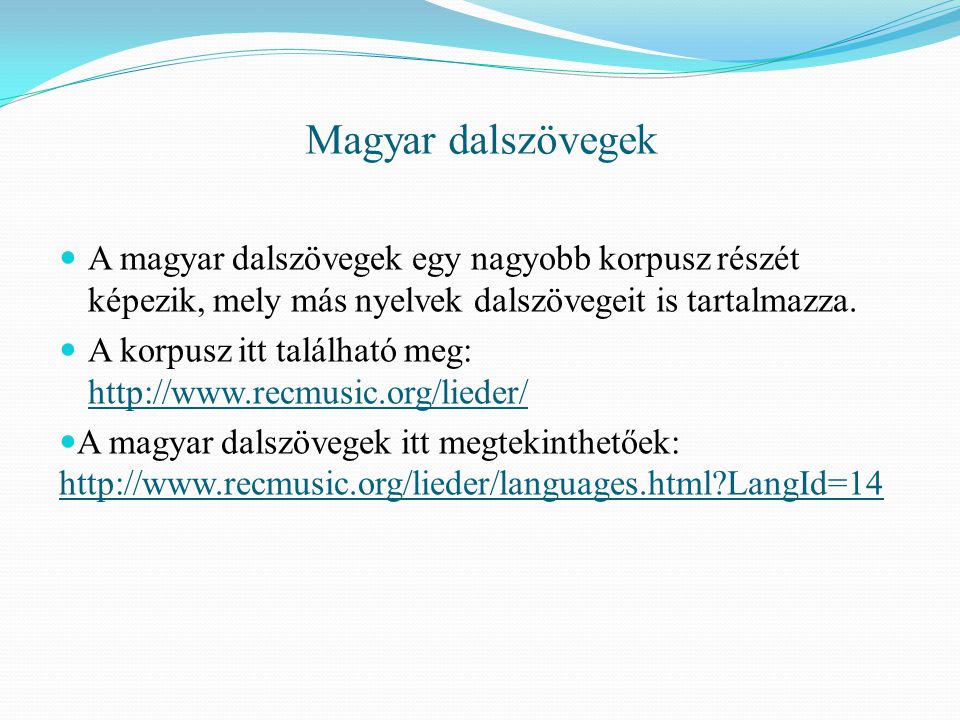 Magyar dalszövegek A magyar dalszövegek egy nagyobb korpusz részét képezik, mely más nyelvek dalszövegeit is tartalmazza.