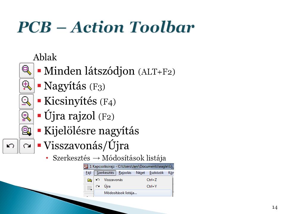 PCB – Action Toolbar Minden látszódjon (ALT+F2) Nagyítás (F3)