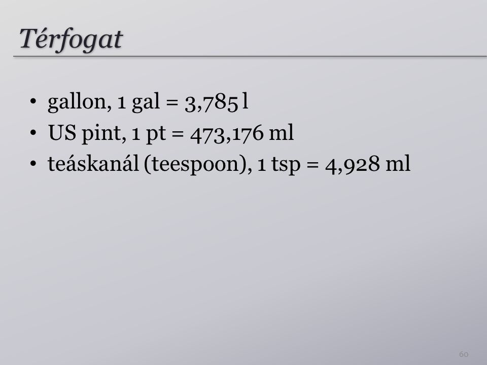 Térfogat gallon, 1 gal = 3,785 l US pint, 1 pt = 473,176 ml