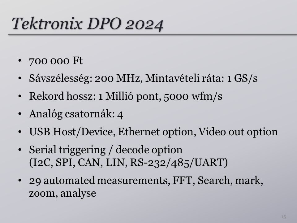 Tektronix DPO Ft. Sávszélesség: 200 MHz, Mintavételi ráta: 1 GS/s. Rekord hossz: 1 Millió pont, 5000 wfm/s.