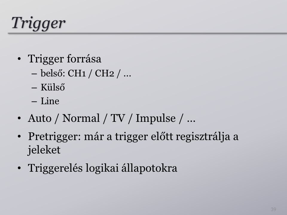 Trigger Trigger forrása Auto / Normal / TV / Impulse / ...