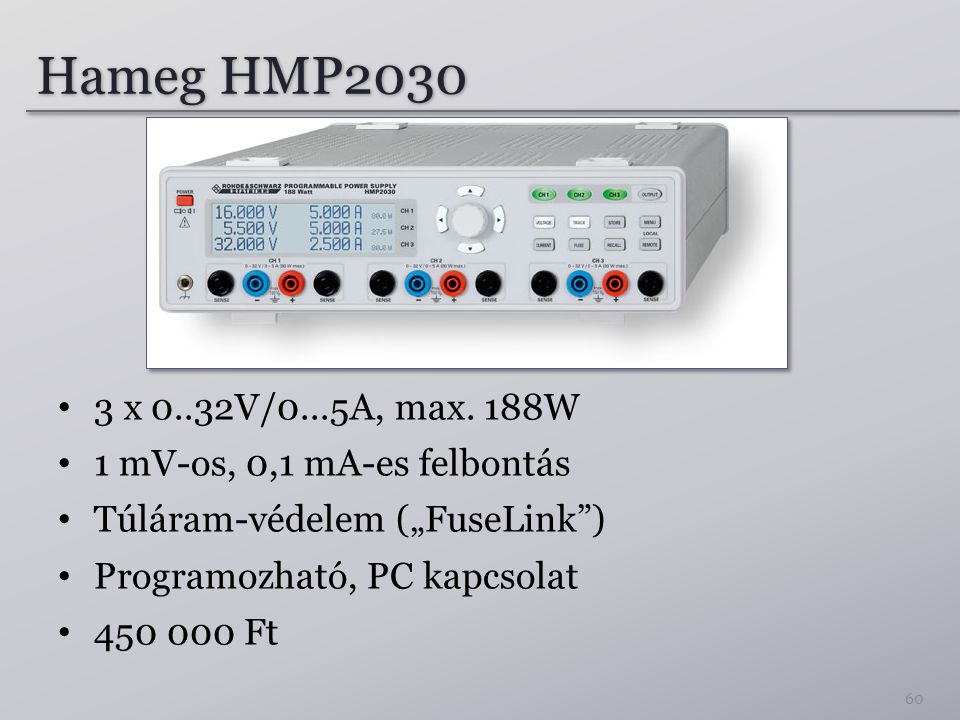 Hameg HMP x 0..32V/0...5A, max. 188W. 1 mV-os, 0,1 mA-es felbontás. Túláram-védelem („FuseLink )