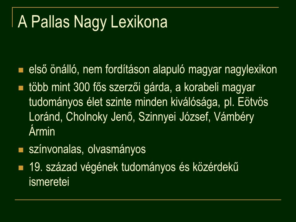 A Pallas Nagy Lexikona első önálló, nem fordításon alapuló magyar nagylexikon.