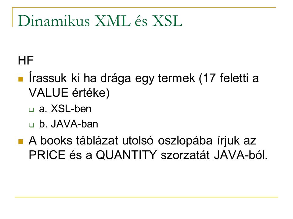 Dinamikus XML és XSL HF. Írassuk ki ha drága egy termek (17 feletti a VALUE értéke) a. XSL-ben. b. JAVA-ban.