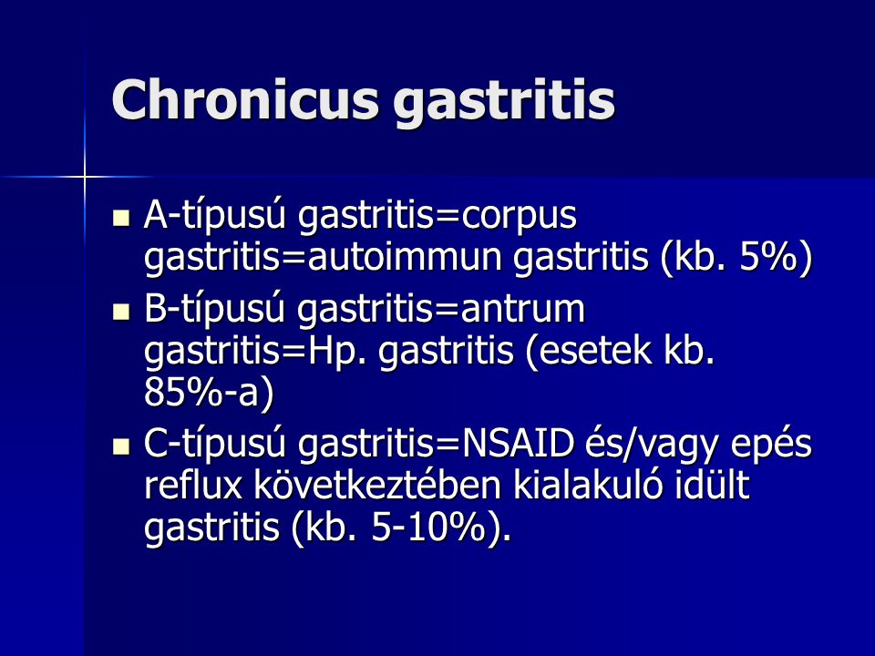 Chronicus gastritis A-típusú gastritis=corpus gastritis=autoimmun gastritis (kb. 5%)