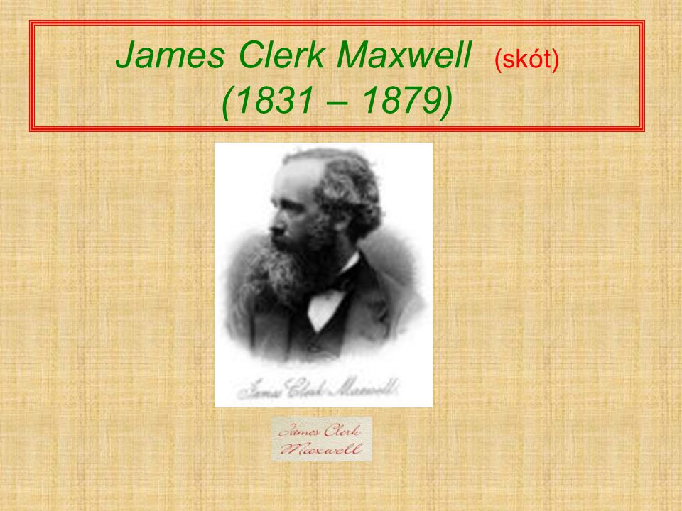 James Clerk Maxwell (skót) (1831 – 1879)