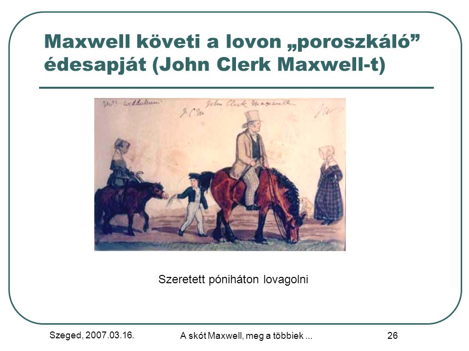 Maxwell követi a lovon „poroszkáló édesapját (John Clerk Maxwell-t)