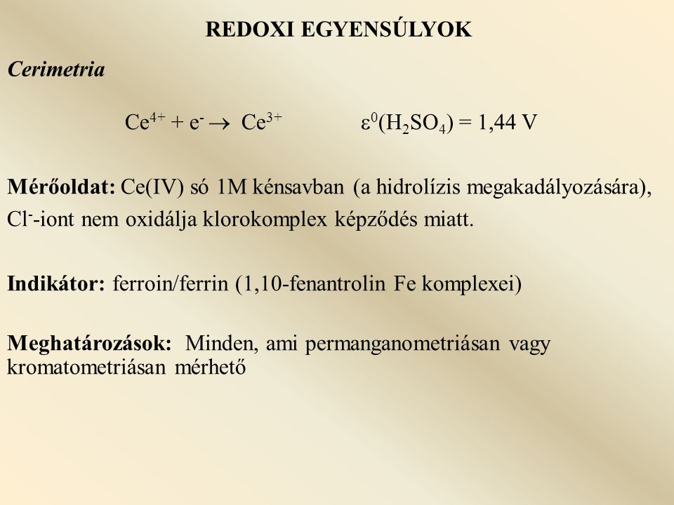REDOXI EGYENSÚLYOK Cerimetria. Ce4+ + e-  Ce3+ 0(H2SO4) = 1,44 V.