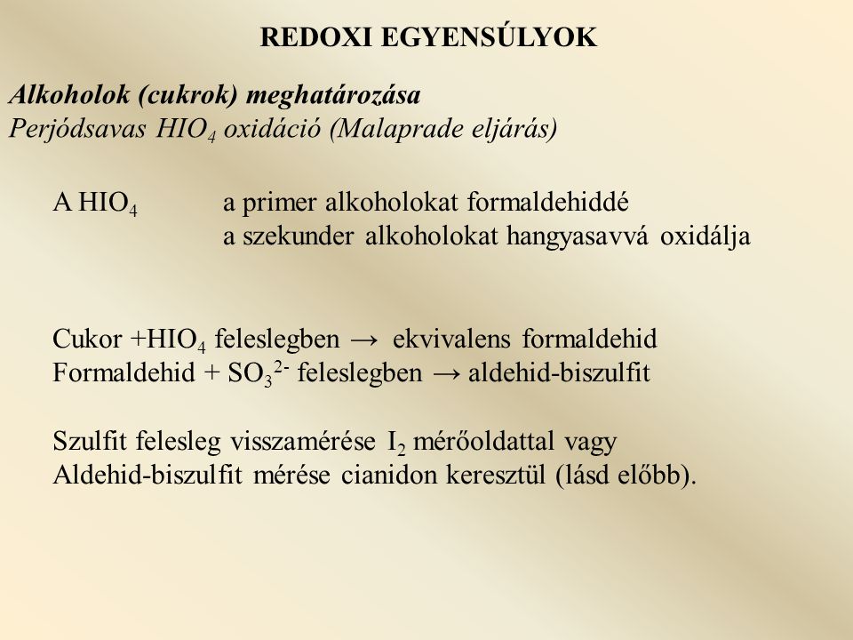 REDOXI EGYENSÚLYOK Alkoholok (cukrok) meghatározása. Perjódsavas HIO4 oxidáció (Malaprade eljárás)