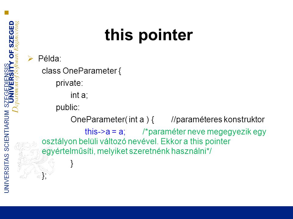 this pointer Példa: class OneParameter { private: int a; public: