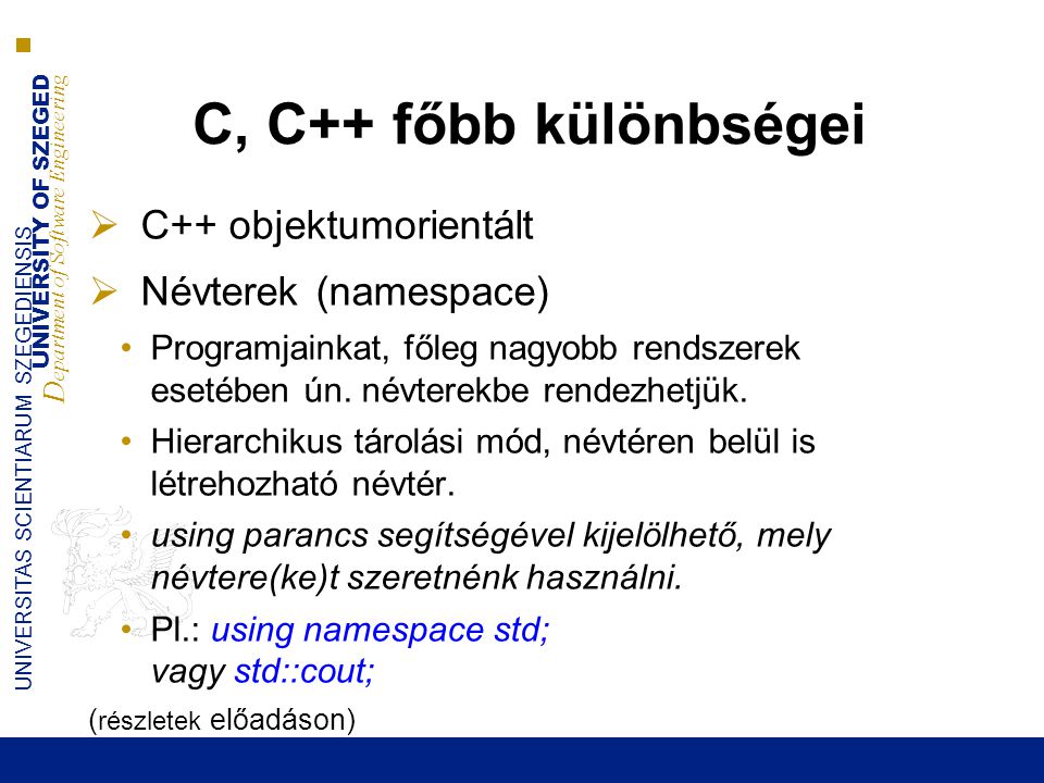 C, C++ főbb különbségei C++ objektumorientált Névterek (namespace)