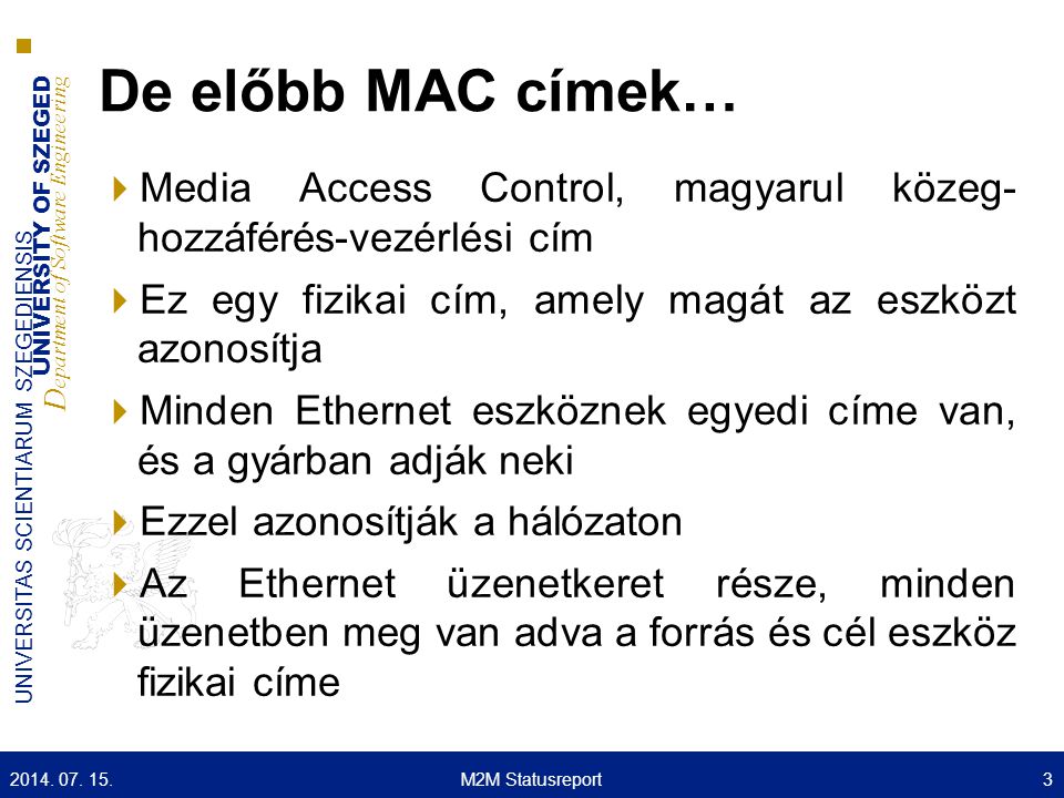 De előbb MAC címek… Media Access Control, magyarul közeg- hozzáférés-vezérlési cím. Ez egy fizikai cím, amely magát az eszközt azonosítja.