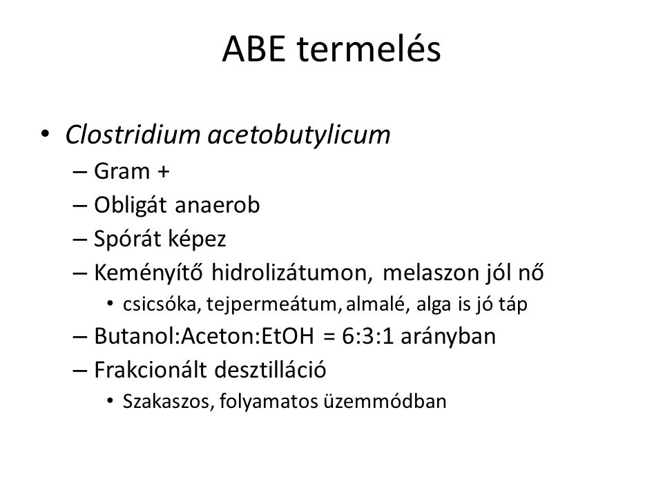 ABE termelés Clostridium acetobutylicum Gram + Obligát anaerob