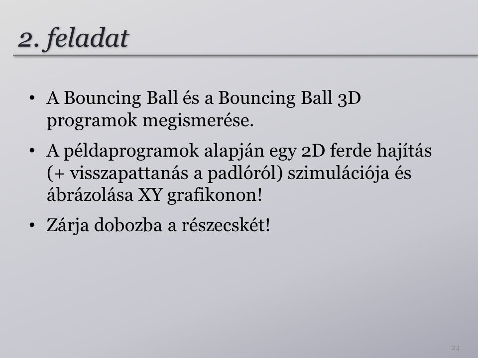 2. feladat A Bouncing Ball és a Bouncing Ball 3D programok megismerése.