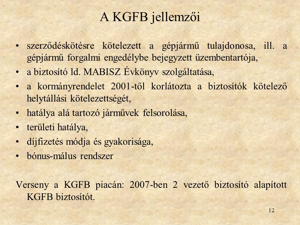 A KGFB jellemzői szerződéskötésre kötelezett a gépjármű tulajdonosa, ill. a gépjármű forgalmi engedélybe bejegyzett üzembentartója,