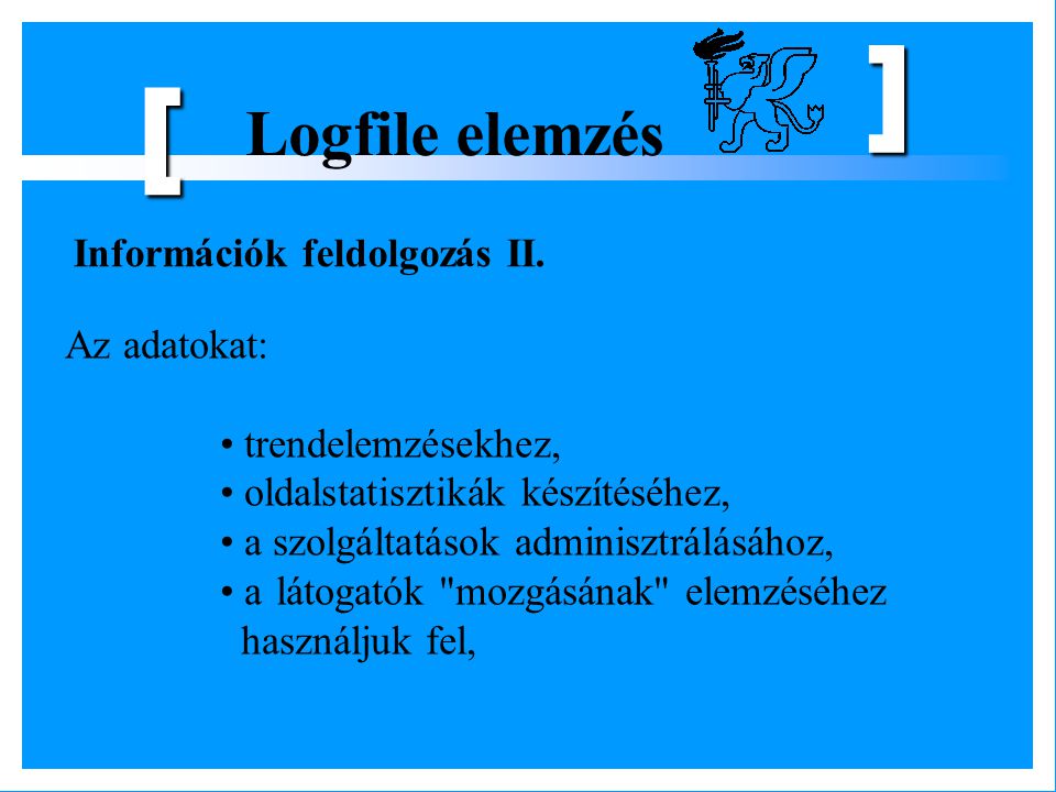 [ Logfile elemzés Információk feldolgozás II. Az adatokat: