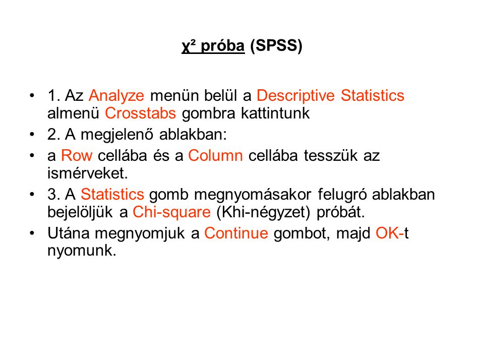 χ² próba (SPSS) 1. Az Analyze menün belül a Descriptive Statistics almenü Crosstabs gombra kattintunk.