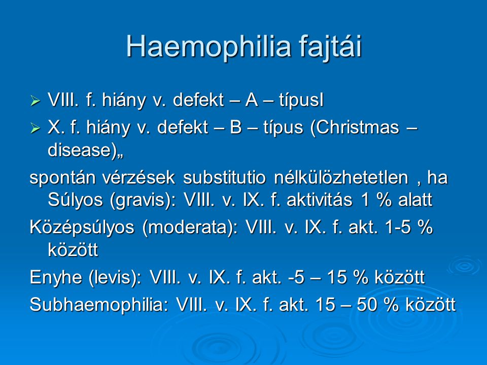 Haemophilia fajtái VIII. f. hiány v. defekt – A – típusI