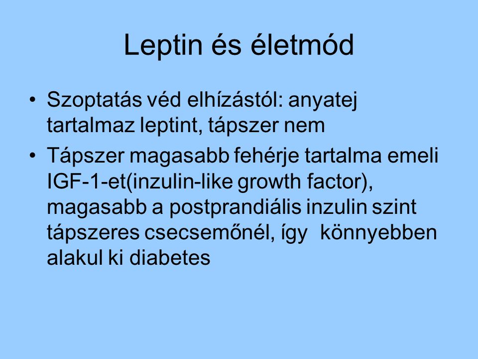 Leptin és életmód Szoptatás véd elhízástól: anyatej tartalmaz leptint, tápszer nem.
