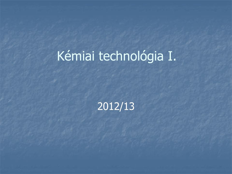 Kémiai technológia I. 2012/13