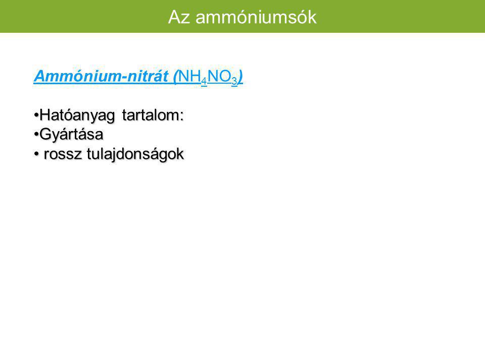 Az ammóniumsók Ammónium-nitrát (NH4NO3) Hatóanyag tartalom: Gyártása