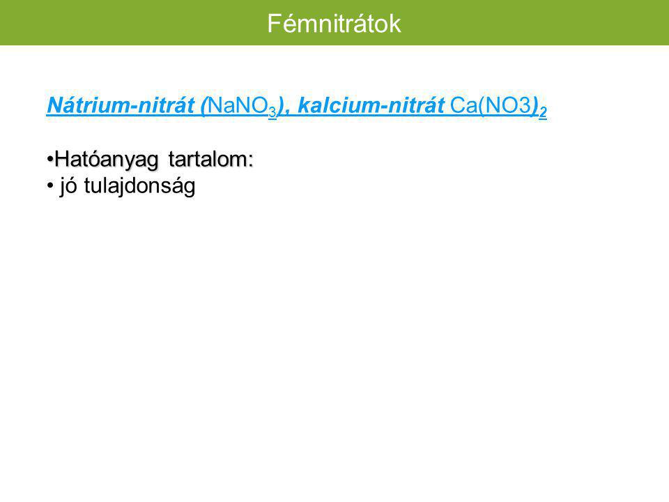 Fémnitrátok Nátrium-nitrát (NaNO3), kalcium-nitrát Ca(NO3)2