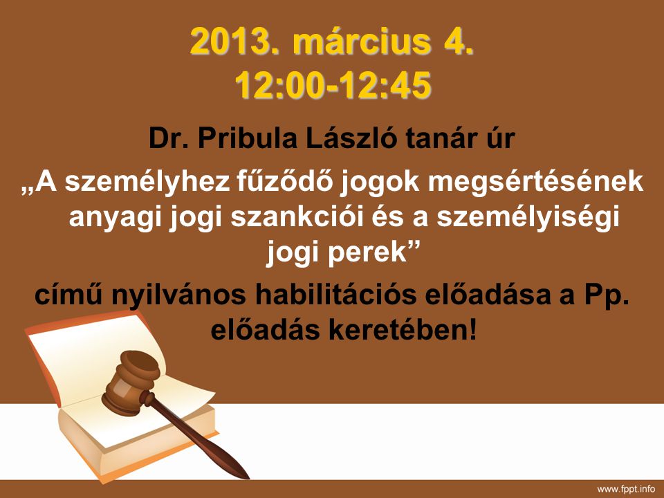 2013. március 4. 12:00-12:45 Dr. Pribula László tanár úr