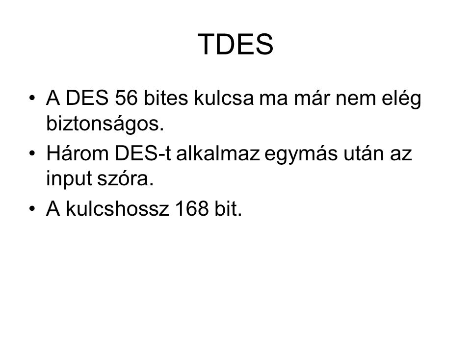 TDES A DES 56 bites kulcsa ma már nem elég biztonságos.