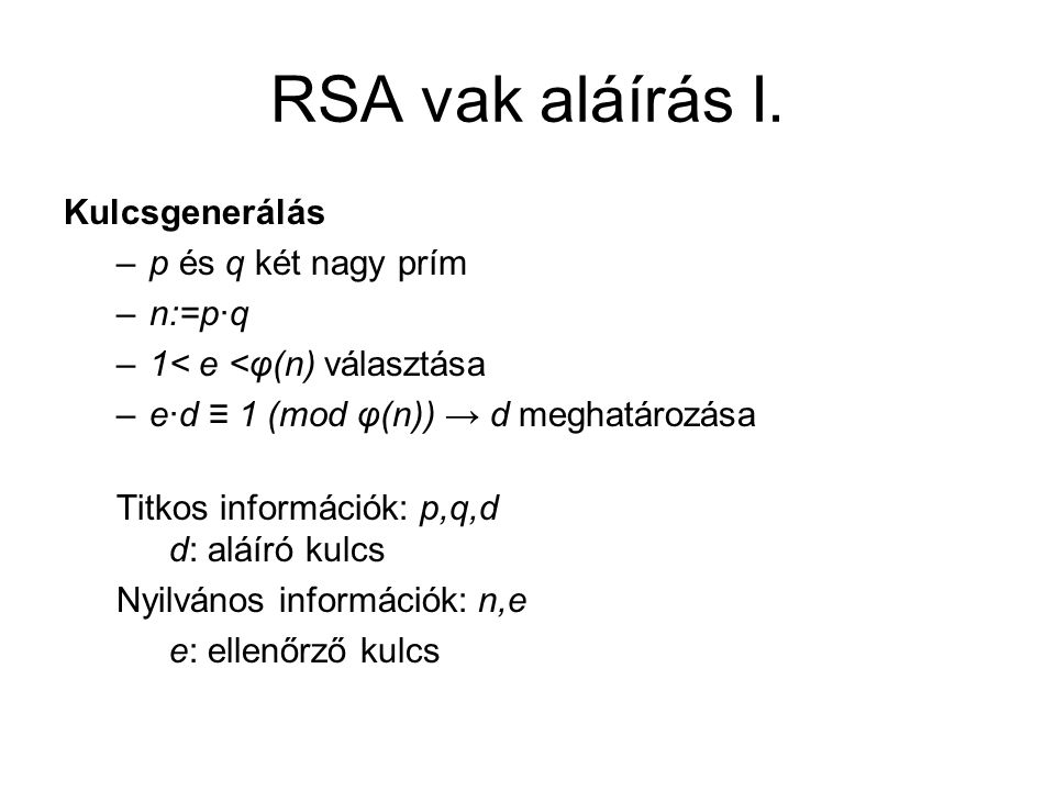 RSA vak aláírás I. Kulcsgenerálás p és q két nagy prím n:=p·q
