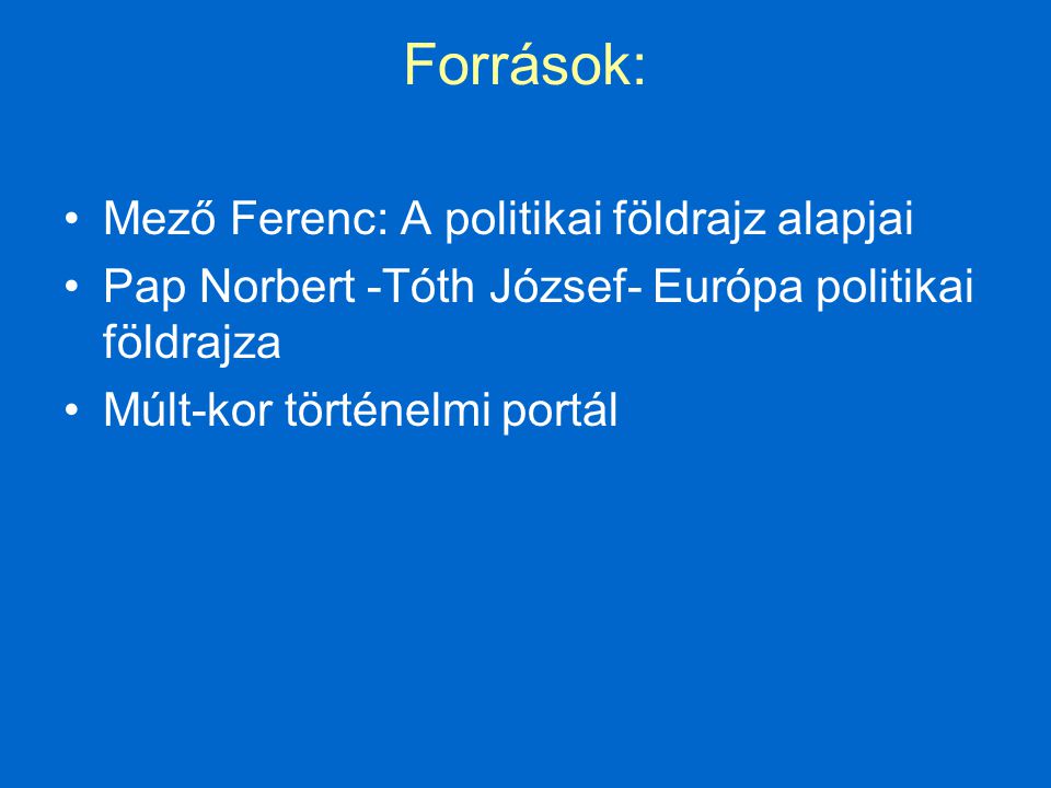 Források: Mező Ferenc: A politikai földrajz alapjai