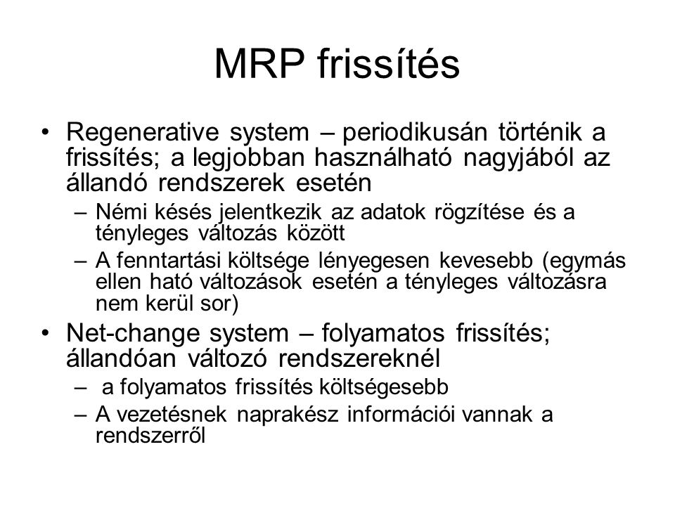 MRP frissítés Regenerative system – periodikusán történik a frissítés; a legjobban használható nagyjából az állandó rendszerek esetén.