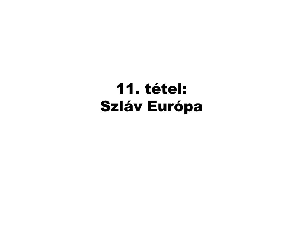 11. tétel: Szláv Európa